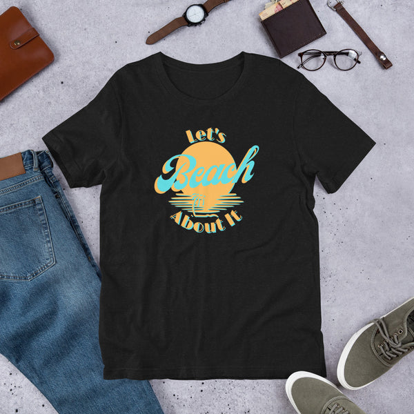 Let's Beach About It T-shirt, Beach Tee, Unisex t-shirt, Summer shirts, All About The Beach, Beach Shirt, Vacation Shirt